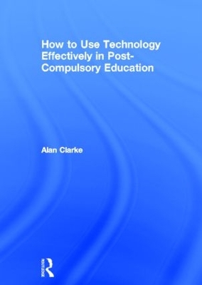 How to Use Technology Effectively in Post-Compulsory Education book