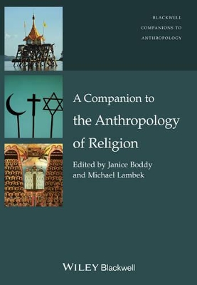 A Companion to the Anthropology of Religion by Janice Boddy