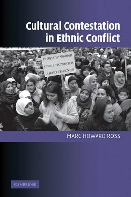 Cultural Contestation in Ethnic Conflict by Marc Howard Ross