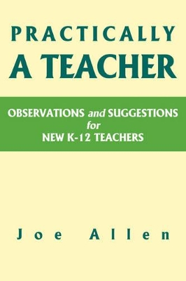 Practically a Teacher: Observations and Suggestions for New K-12 Teachers book
