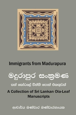 Immigrants from Madurapura: A Collection of Ola-leaf Manuscripts in Sri Lanka (Sinhala and English) book