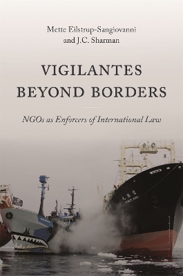 Vigilantes beyond Borders: NGOs as Enforcers of International Law by Mette Eilstrup-Sangiovanni