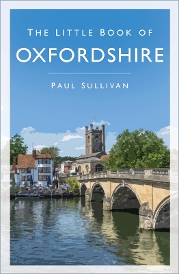 The The Little Book of Oxfordshire by Paul Sullivan