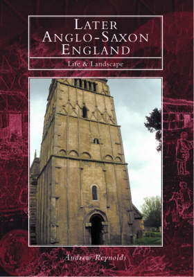 Life and Landscape in Later Anglo-Saxon England by Andrew Reynolds