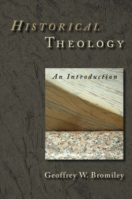 Historical Theology by Geoffrey W. Bromiley