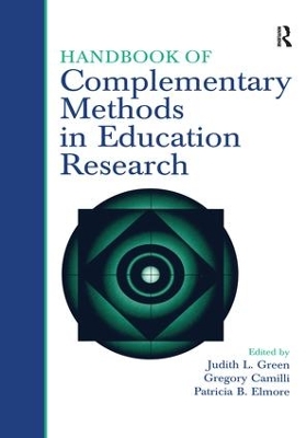 Handbook of Complementary Methods in Education Research by Judith L. Green