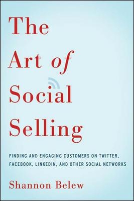 Art of Social Selling: Finding and Engaging Customers on Twitter, Facebook, LinkedIn, and Other Social Networks book