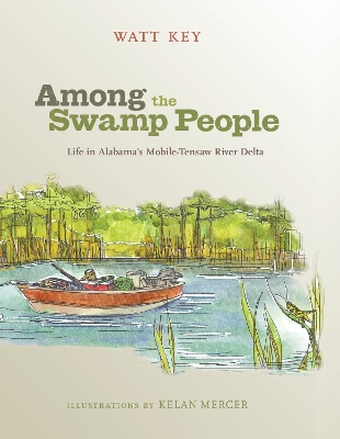 Among the Swamp People: Life in Alabama's Mobile-Tensaw River Delta book