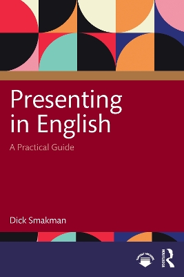 Presenting in English: A Practical Guide by Dick Smakman