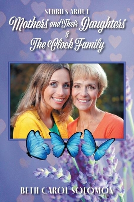 Stories About Mothers and Their Daughters and The Clock Family by Beth Carol Solomon