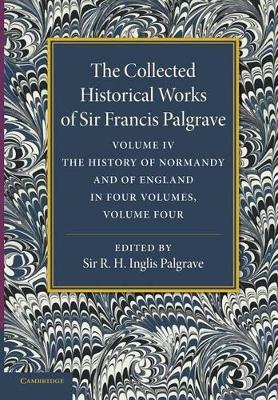 The Collected Historical Works of Sir Francis Palgrave, K.H.: Volume 4 book