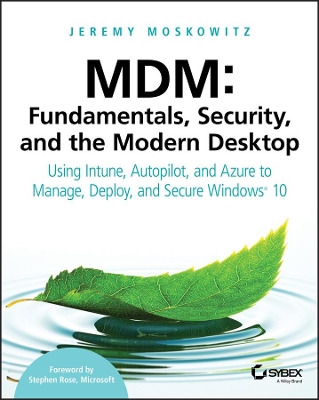 MDM: Fundamentals, Security, and the Modern Desktop: Using Intune, Autopilot, and Azure to Manage, Deploy, and Secure Windows 10 book