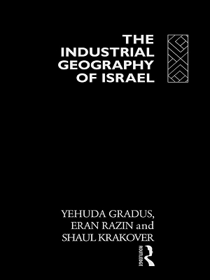 The The Industrial Geography of Israel by Yehuda Gradus