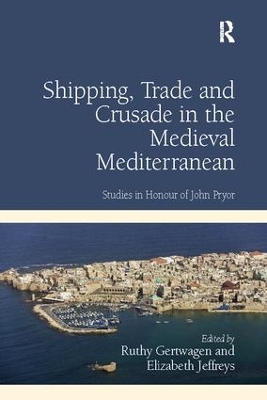 Shipping, Trade and Crusade in the Medieval Mediterranean book