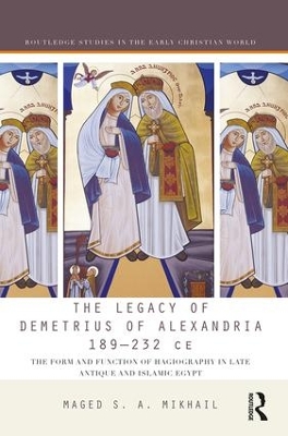 Legacy of Demetrius of Alexandria 189-232 CE by Maged Mikhail