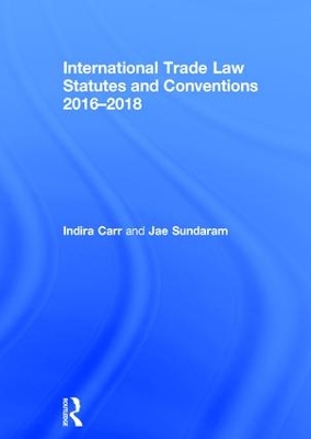 International Trade Law Statutes and Conventions 2016-2018 by Indira Carr