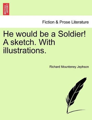 He Would Be a Soldier! a Sketch. with Illustrations. book