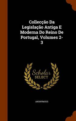 Colleccao Da Legislacao Antiga E Moderna Do Reino de Portugal, Volumes 2-3 book