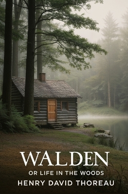 Walden, or Life in the Woods by Henry David Thoreau