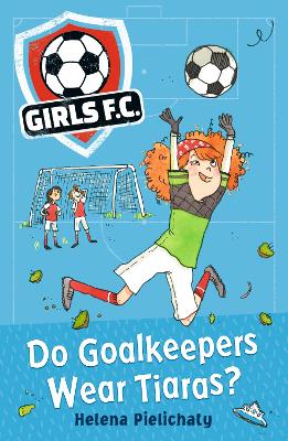 Girls FC 1: Do Goalkeepers Wear Tiaras? book