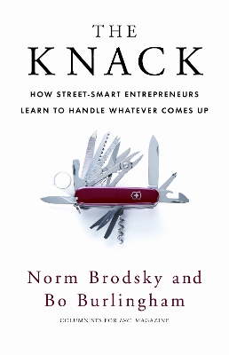 The The Knack: How Street-Smart Entrepreneurs Learn to Handle Whatever Comes Up by Bo Burlingham