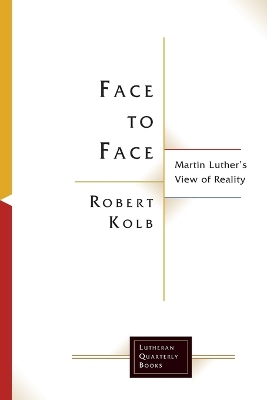 Face to Face: Martin Luther's View of Reality book