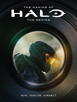 The Making of Halo The Series: Hope, Heroism, Humanity book