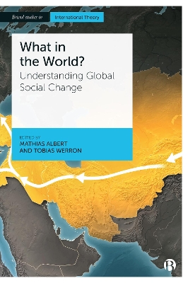 What in the World?: Understanding Global Social Change by Mathias Albert