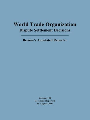 World Trade Organization Dispute Settlement Decisions: Bernan's Annotated Reporter by Mark D. Nguyen