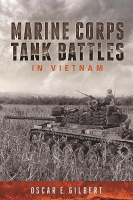 Marine Corps Tank Battles in Vietnam by Oscar E. Gilbert