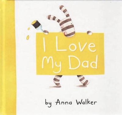 I Love My Dad by Anna Walker