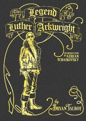The Legend of Luther Arkwright: With an Introduction by Adrian Tchaikovsky book