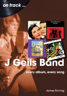 J Geils Band On Track: Every Album, Every Song book