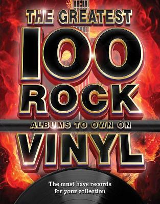 The The Greatest 100 Rock Albums to Own on Vinyl: The Must Have Rock Records for Your Collection book