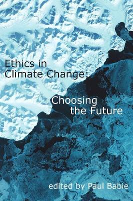 Ethics in Climate Change: Choosing the Future by Paul Babie