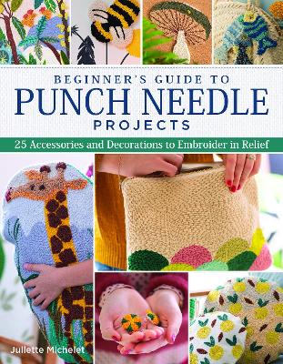 Beginner's Guide to Punch Needle Projects: 26 Accessories and Decorations to Embroider in Relief book