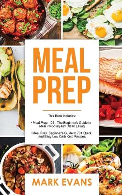 Meal Prep: 2 Manuscripts - Beginner's Guide to 70+ Quick and Easy Low Carb Keto Recipes to Burn Fat and Lose Weight Fast & Meal Prep 101: The Beginner's Guide to Meal Prepping and Clean Eating book