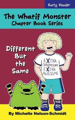 The Whatif Monster Chapter Book Series: Different But the Same by Michelle Nelson-Schmidt