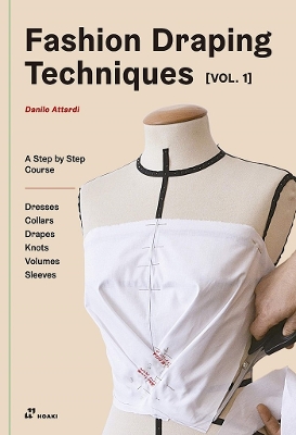 Fashion Draping Techniques, Vol. 1: A Step-by-Step Course. Dresses, Collars, Drapes, Knots, Volumes, Sleeves book