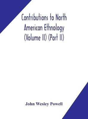 Contributions to North American ethnology (Volume II) (Part II) book