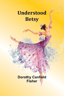 Understood Betsy by Dorothy Canfield Fisher