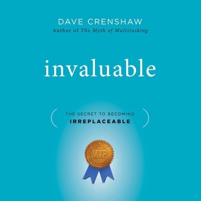 Invaluable: The Secret to Becoming Irreplaceable book
