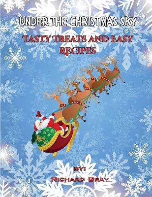 Under The Christmas Sky: Tasty Treats and Easy Recipes book