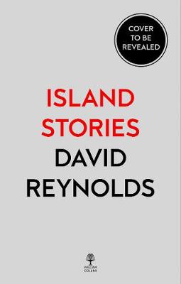 Island Stories: Britain and Its History in the Age of Brexit by David Reynolds