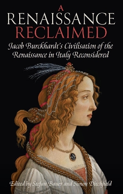 A Renaissance Reclaimed: Jacob Burckhardt's Civilisation of the Renaissance in Italy Reconsidered book