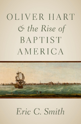 Oliver Hart and the Rise of Baptist America book