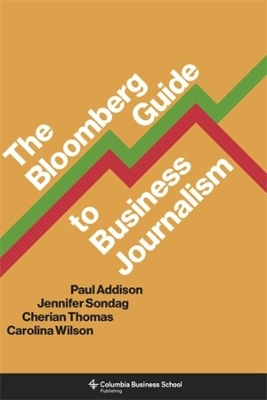 The Bloomberg Guide to Business Journalism by Paul Addison