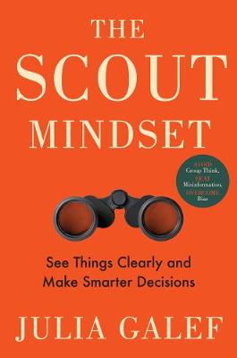 The Scout Mindset: See Things Clearly and Make Smarter Decisions book