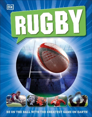 Rugby: Be on the Ball with the Greatest Game on Earth by DK
