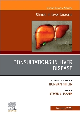 Consultations in Liver Disease, An Issue of Clinics in Liver Disease: Volume 27-1 by Steven L. Flamm